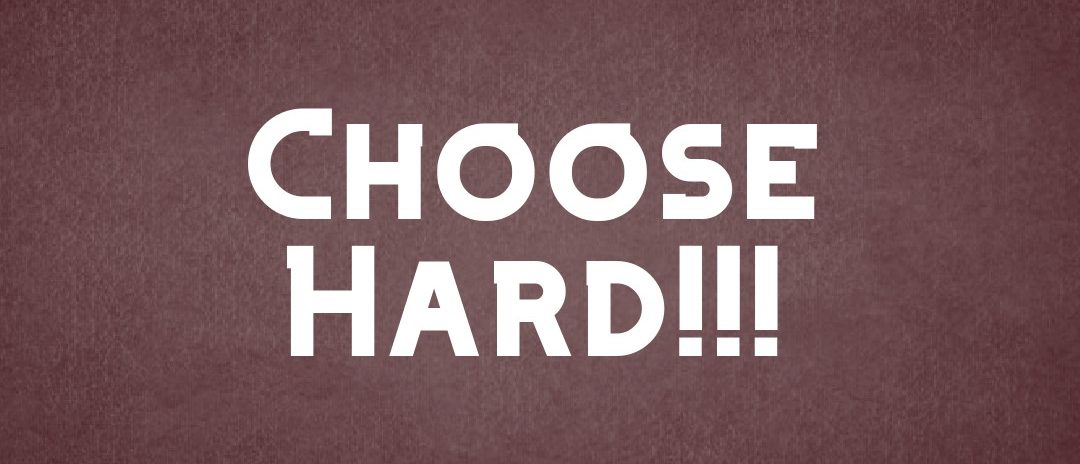 Choose Hard