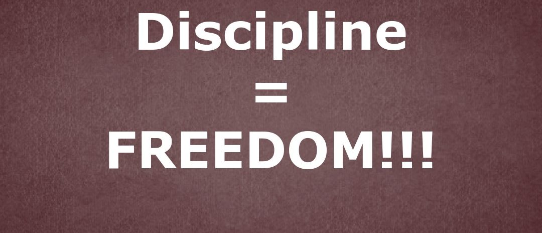 Discipline = Freedom